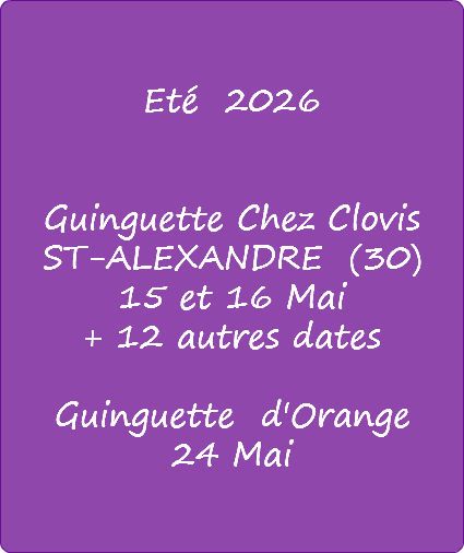 &nbsp; Eté 2026 Guinguette Chez Clovis ST-ALEXANDRE (30) 15 et 16 Mai + 12 autres dates Guinguette d'Orange 24 Mai 